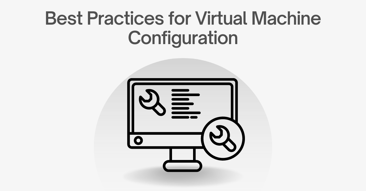 Best Practices for Virtual Machine Configuration